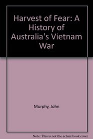 Harvest of Fear: A History of Australia's Vietnam War