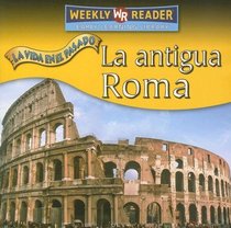 La Antigua Roma/Ancient Rome (La Vida En El Pasado/Life Long Ago) (Spanish Edition)
