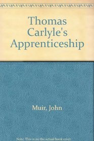 Thomas Carlyle's Apprenticeship: A bibliographical essay concerning his recently discovered writings.
