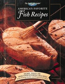 America's Favorite Fish Recipes: More Than 180 Mouthwatering Recipes from Fishing Guides and Professional Chefs