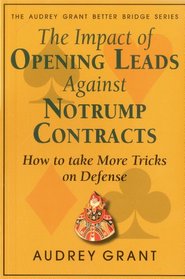 The Impact of Opening Leads Against No Trump Contracts: How to Take More Tricks on Defense