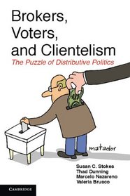 Brokers, Voters, and Clientelism: The Puzzle of Distributive Politics (Cambridge Studies in Comparative Politics)