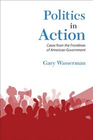 Politics in Action: Cases From the Frontlines of American Government
