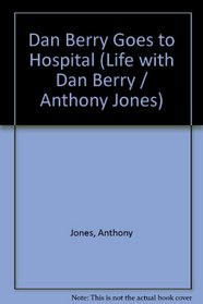 Dan Berry Goes to Hospital (Life with Dan Berry / Anthony Jones)