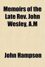 Memoirs of the Late Rev. John Wesley, A.M