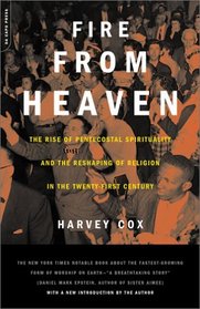 Fire from Heaven: The Rise of Pentecostal Spirituality and the Reshaping of Religion in the 21st Century