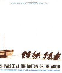 Shipwreck at the Bottom of the World : The Extraordinary True Story of Shackleton and the Endurance