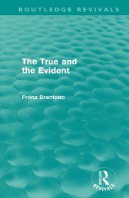 The True and the Evident (Routledge Revivals)