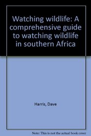 Watching wildlife: A comprehensive guide to watching wildlife in southern Africa