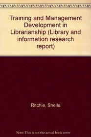 Training and Management Development in Librarianship (Library and information research report)