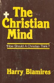 The Christian Mind: How Should a Christian Think?