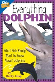 Everything Dolphin: What Kids Really Want to Know about Dolphins (Kids' Faqs)