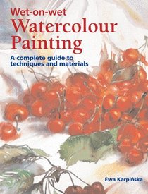 Wet-on-Wet Watercolor Painting : A Complete Guide to Techniques and Materials