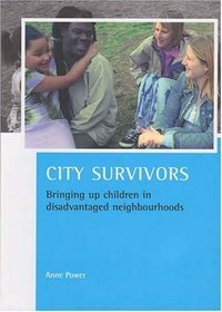 City Survivors: Bringing Up Children in Disadvantaged Neighbourhoods (Case Studies on Poverty, Place, and Policy)