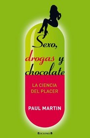 Sexo, droga y chocolate. La ciencia del placer (Spanish Edition)