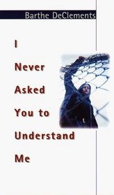 I Never Asked You to Understand Me: A Novel (Puffin Novel)