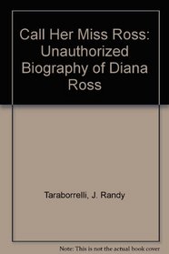 Call Her Miss Ross: Unauthorized Biography of Diana Ross
