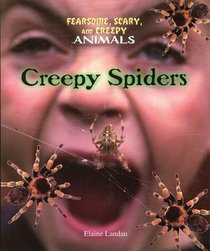 Creepy Spiders (Landau, Elaine. Fearsome, Scary, and Creepy Animals.)