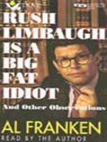 Rush Limbaugh Is A Big Fat Idiot and Other Observations (Audio Cassette) (Abridged)