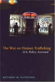The War on Human Trafficking: U.S. Policy Assessed