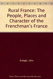 Rural France: The People, Places and Character of the Frenchman's France