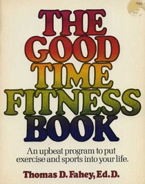 The Good-Time Fitness Book: [An Upbeat Program to Put Exercise and Sports into Your Life]