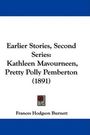 Earlier Stories, Second Series: Kathleen Mavourneen, Pretty Polly Pemberton (1891)