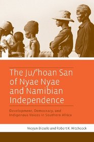 The Ju/'hoan San of Nyae Nyae and Namibian Independence: Development, Democracy, and Indigenous Voices in Southern Africa