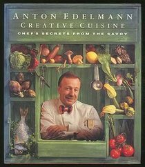 Anton Edelmann Creative Cuisine: Chef's Secrets from the Savoy