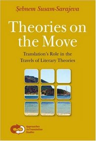 Theories on the Move: Translation's Role in the Travels of Literary Theories (Approaches to Translation Studies 27) (Approaches to Translation Studies)