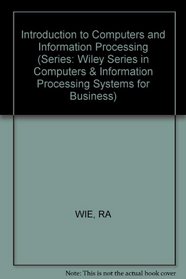 Introduction to Computers and Information Processing (Series: Wiley Series in Computers & Information Processing Systems for Business)