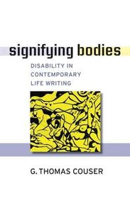 Signifying Bodies: Disability in Contemporary Life Writing (Corporealities: Discourses of Disability)