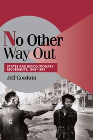 No Other Way Out : States and Revolutionary Movements, 1945-1991 (Cambridge Studies in Comparative Politics)