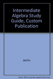 Intermediate Algebra Study Guide, Custom Publication