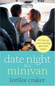 Date Night in a Minivan: Revving Up Your Marriage after Kids Arrive