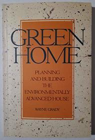 GREEN HOME: Planning and Building the Environmentally Advanced House