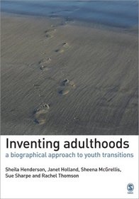 Inventing Adulthoods: A Biographical Approach to Youth Transitions (Published in association with The Open University)