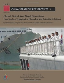 China's Out of Area Naval Operations: Case Studies, Trajectories, Obstacles, and Potential Solutions