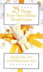 Twenty-Five Things Every New Mother Should Know