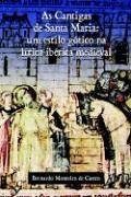 As Cantigas De Santa Maria: Um Estilo Gstico Na Lirica Ibirica Medieval (Spanish Edition)