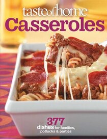 Taste of Home Casseroles: 377 Dishes for Families, Potlucks and Parties