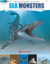 Sea Monsters (Prehistoric Safari (Riverstream Publishing))