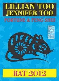 Lillian Too & Jennifer Too Fortune & Feng Shui 2012 Rat (Fortune and Feng Shui)