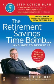 The Retirement Savings Time Bomb . . . and How to Defuse It: A Five-Step Action Plan for Protecting Your IRAs, 401(k)s, and Other RetirementPlans from Near Annihilation by the Taxman