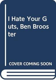 I Hate Your Guts, Ben Brooster