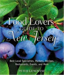 Food Lovers' Guide to New Jersey : Best Local Specialties, Markets, Recipes, Restaurants, Events, and More (Food Lovers' Series)
