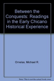 Between the Conquests: Readings in Early Chicano History