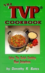 The TVP Cookbook: Using the Quick-Cooking Meat Substitute