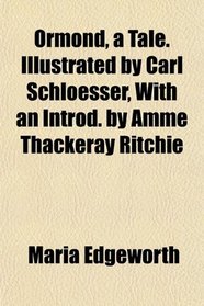 Ormond, a Tale. Illustrated by Carl Schloesser, With an Introd. by Amme Thackeray Ritchie
