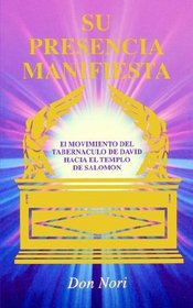 Su Presencia Manifiesta : El Movimiento Del Tabernaculo De David Hacia El Templo De Salomon (Spanish Language Edition - His Manifest Presence)